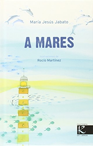 Martínez, Rocío / María Jesús Jabato Dehesa. A mares. Faktoría K de Libros, 2014.