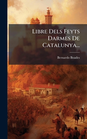 Boades, Bernardo. Libre Dels Feyts Darmes De Catalunya.... Tradd Street Press, 2025.
