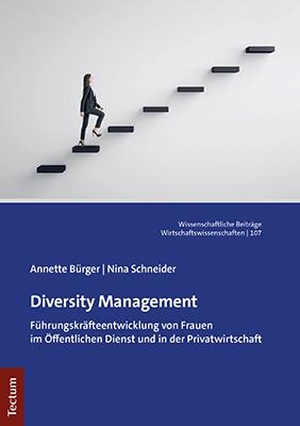 Bürger, Annette / Nina Schneider. Diversity Management - Führungskräfteentwicklung von Frauen im Öffentlichen Dienst und in der Privatwirtschaft. Tectum Verlag, 2022.