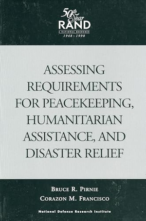 Pirnie, Bruce R / Corazon M Francisco. Assessing Requirements for Peacekeeping, Humanitarian Assistance, and Disaster Relief. RAND Corporation, 1998.