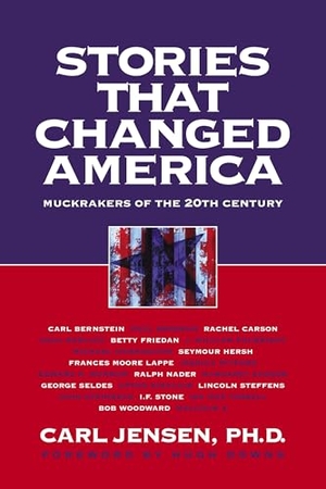 Jensen, Carl. Stories That Changed America - Muckrakers of the 20th Century. Seven Stories Press, 2002.