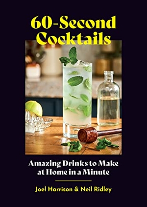 Harrison, Joel / Neil Ridley. 60-Second Cocktails - Amazing Drinks to Make at Home in a Minute. Chronicle Books, 2022.
