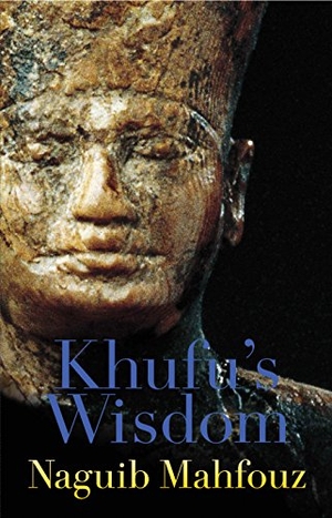 Mahfouz, Naguib. Khufu's Wisdom. The American University in Cairo Press, 2003.