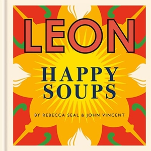 Vincent, John / Rebecca Seal. Happy Leons: LEON Happy Soups. Octopus Publishing Group, 2017.