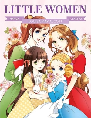 Alcott, Louisa May. Manga Classics - Little Women: Great Literature Brought to Life. GMC Publications  IWUK, 2026.