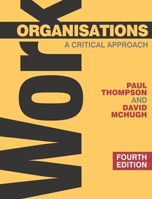 Thompson, Paul / David McHugh. Work Organisations - A Critical Approach. Bloomsbury 3PL, 2009.