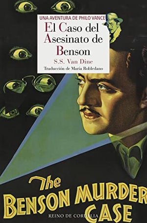 Cuenca, Luis Alberto De / S. S. Van Dine. El caso del asesinato de Benson : una aventura de Philo Vance. Reino de Cordelia S.L., 2016.