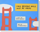 This Bridge Will Not Be Gray: Revised Edition with Updated Back Matter