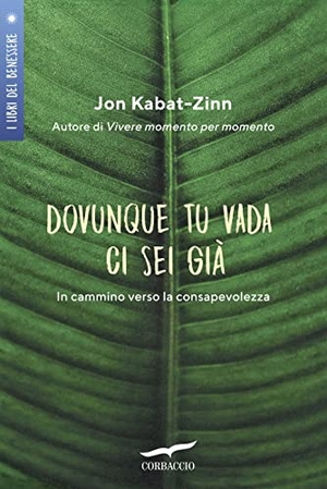 Kabat-Zinn, Jon. Dovunque tu vada ci sei già. In cammino verso la consapevolezza. Corbaccio, 2019.