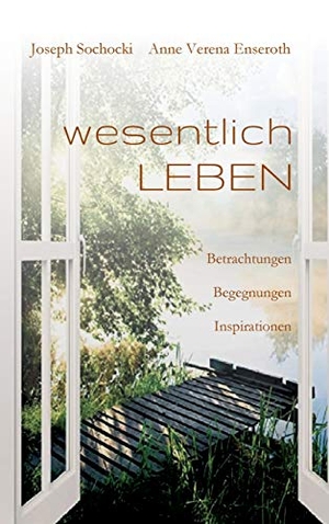 Enseroth, Anne Verena / Joseph Sochocki. wesentlich LEBEN - Betrachtungen Begegnungen Inspirationen. tredition, 2021.