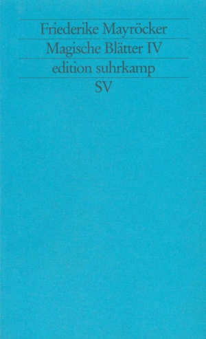 Mayröcker, Friederike. Magische Blätter IV. Suhrkamp Verlag AG, 1995.