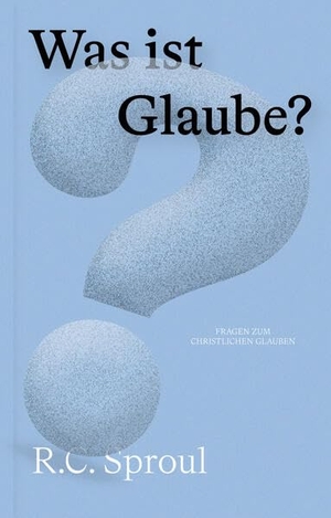 Sproul, R. C.. Was ist Glaube?. Verbum Medien, 2022.