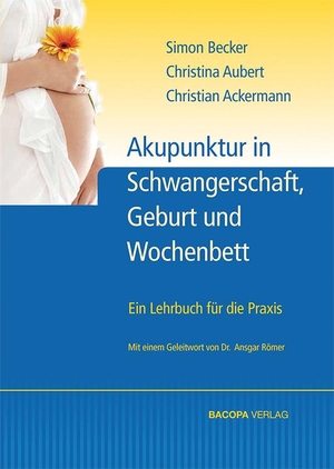Becker, Simon / Aubert, Christine et al. Akupunktur in Schwangerschaft, Geburt und Wochenbett - Ein Lehrbuch für die Praxis. BACOPA Verlag, 2012.