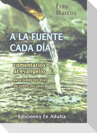 A la fuente cada día : comentarios al Evangelio