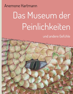 Hartmann, Anemone. Das Museum der Peinlichkeiten - und andere Gefühle. tredition, 2020.