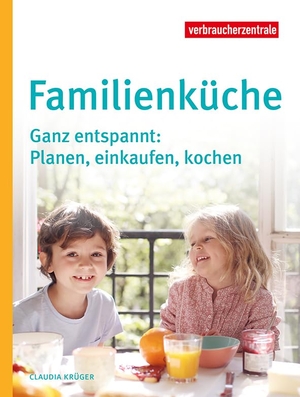 Krüger, Claudia. Familienküche - Ganz entspannt: Planen, einkaufen, kochen. Verbraucherzentrale NRW, 2022.