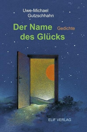 Gutzschhahn, Uwe-Michael. Der Name des Glücks - Gedichte für Kinder. Elif Verlag, 2023.