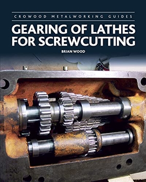 Wood, Brian. Gearing of Lathes for Screwcutting. The Crowood Press Ltd, 2017.