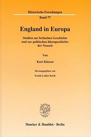 Frank-Lothar Kroll / Kurt Kluxen. England in Europa. - Studien zur britischen Geschichte und zur politischen Ideengeschichte der Neuzeit. Hrsg. von Frank-Lothar Kroll.. Duncker & Humblot, 2003.
