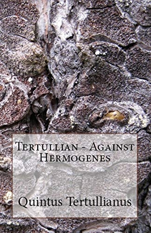 Tertullian. Against Hermogenes. Lighthouse Publishing, 2018.