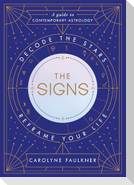 The Signs: Decode the Stars, Reframe Your Life