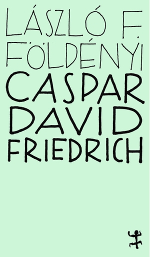 Földényi, László F.. Caspar David Friedrich - Die Nachtseite der Malerei. Matthes & Seitz Verlag, 2024.