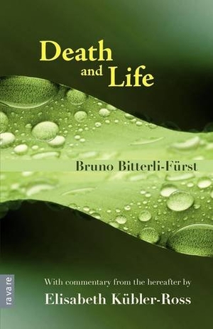 Bitterli-Fürst, Bruno / Elisabeth Kübler-Ross. Death and Life - With commentary from the hereafter by Elisabeth Kübler-Ross. Ravare, 2011.