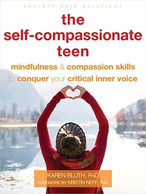 Bluth, Karen. The Self-Compassionate Teen - Mindfulness and Compassion Skills to Conquer Your Critical Inner Voice. New Harbinger Publications, 2020.