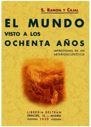 Ramón Y Cajal, Santiago. El mundo visto a los ochenta años. Editorial Maxtor, 2008.