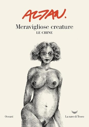 Altan. Meravigliose creature. Le chine. La nave di Teseo, 2025.