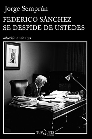 Semprún, Jorge. Federico Sánchez se despide de ustedes. Tusquets Editores, 1993.