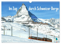 Im Zug durch Schweizer Berge (Wandkalender 2024 DIN A3 quer), CALVENDO Monatskalender