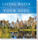 Living Water to Refresh Your Soul