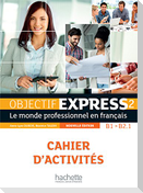 Objectif Express 2 [2e edition] - Cahier d'activites (B1-B2.1)