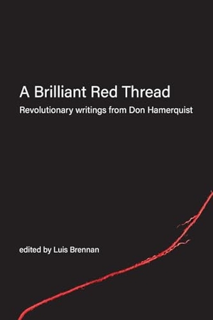 Hamerquist, Don. A Brilliant Red Thread - Revolutionary writings from Don Hamerquist. Kersplebedeb Publishing, 2023.