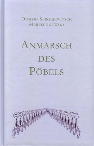 Mereschkowski, Dmitri Sergejewitsch. Anmarsch des Pöbels - Drei Essays. Arnshaugk Verlag, 2023.