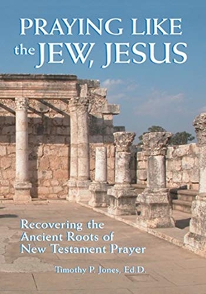 Jones, Timothy Paul. Praying Like the Jew Jesus: Recovering the Ancient Roots of New Testament Prayer. Messianic Jewish Publishers, 2005.