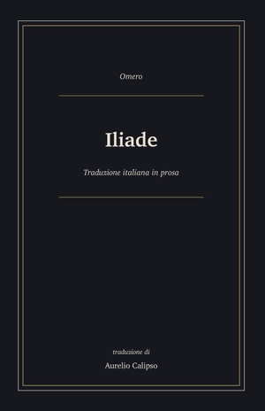 Omero. Iliade - Traduzione italiana in prosa. Independently published, 2026.
