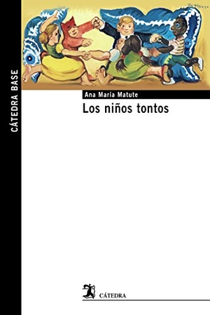 Matute, Ana María. Los niños tontos. Ediciones Cátedra, 2016.