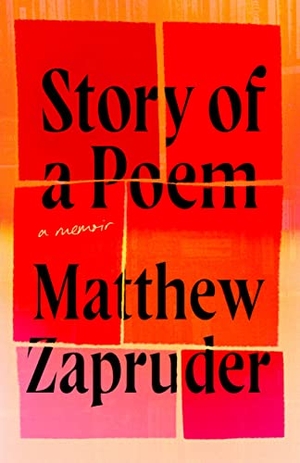 Zapruder, Matthew. Story of a Poem - A Memoir. Unnamed Press, 2023.