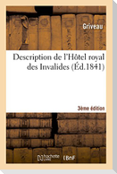 Description de l'Hôtel Royal Des Invalides 3ème Édition: Précédée de Réflexions Historiques Et Suivie de Quelques Détails Sur La Translation Des Cendr