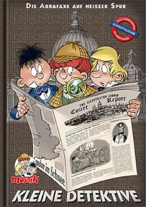 Rufledt, Hubertus. Kleine Detektive - Die Abrafaxe auf heißer Spur - Gesamtausgabe. Mosaik Steinchen, 2020.