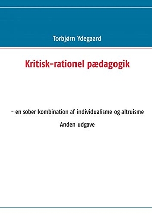 Ydegaard, Torbjørn. Kritisk-rationel pædagogik - - en sober kombination af individualisme og altruisme Anden udgave. Books on Demand, 2013.