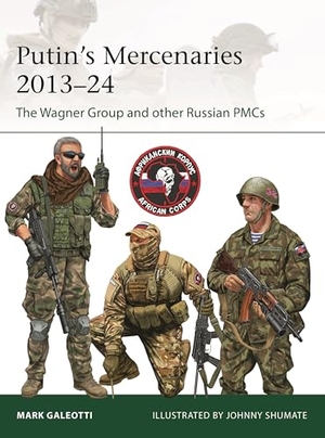 Galeotti, Mark. Putin's Mercenaries, 2013-24 - The Wagner Group and other Russian PMCs. Bloomsbury Publishing plc, 2025.