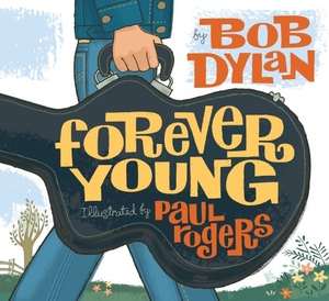 Dylan, Bob. Forever Young. Atheneum Books for Young Readers, 2008.