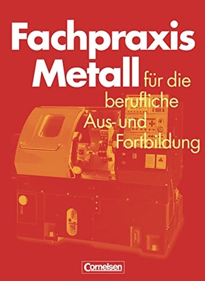 Jung, Heinz / Pahl, Jörg-Peter et al. Fachpraxis Metall - Für die berufliche Aus- und Fortbildung. Cornelsen Verlag GmbH, 1999.