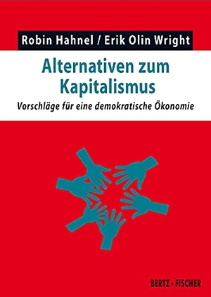 Hahnel, Robin / Erik Olin Wright. Alternativen zum Kapitalismus - Vorschläge für eine demokratische Ökonomie. Bertz + Fischer, 2021.