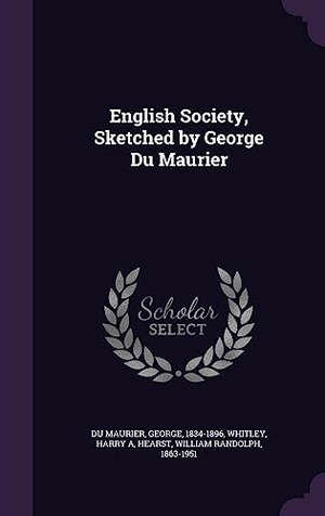 Du Maurier, George / Whitley, Harry A. et al. English Society, Sketched by George Du Maurier. Touchladybirdlucky Studios, 2016.