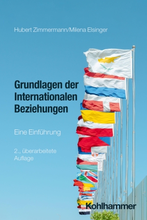 Zimmermann, Hubert / Milena Elsinger. Grundlagen der Internationalen Beziehungen - Eine Einführung. Kohlhammer W., 2026.