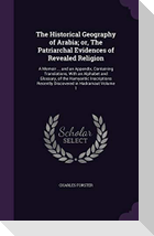 The Historical Geography of Arabia; or, The Patriarchal Evidences of Revealed Religion: A Memoir ... and an Appendix, Containing Translations, With an